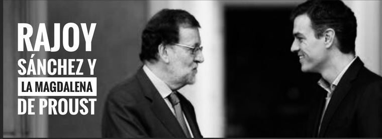 Rajoy, Sánchez y la magdalena de Proust